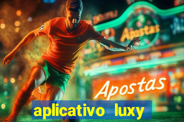 aplicativo luxy como funciona